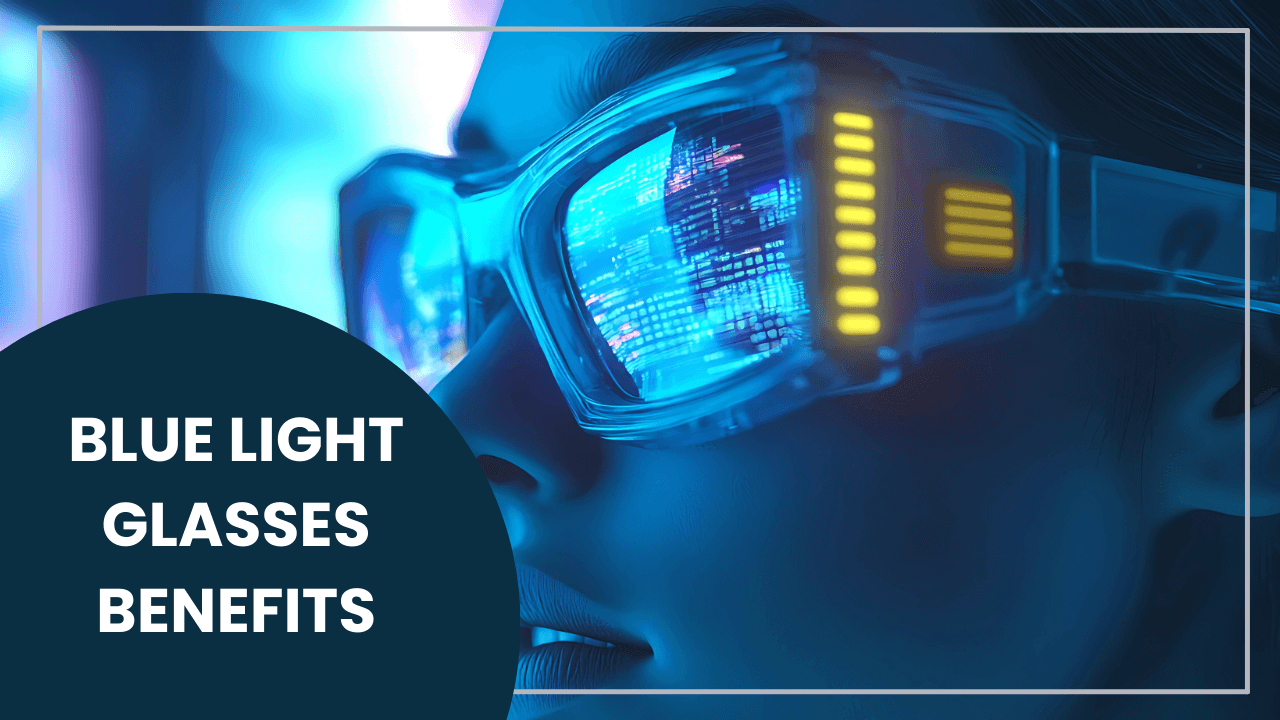 Blue Light Glasses Benefits: Do They Really Help?